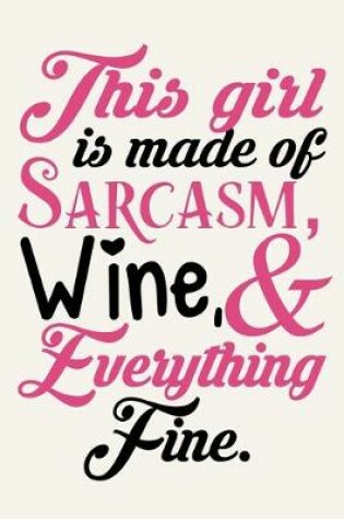 Cover of This Girl Is Made Of Sarcasm, Wine & Everything Fine