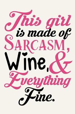 Book cover for This Girl Is Made Of Sarcasm, Wine & Everything Fine