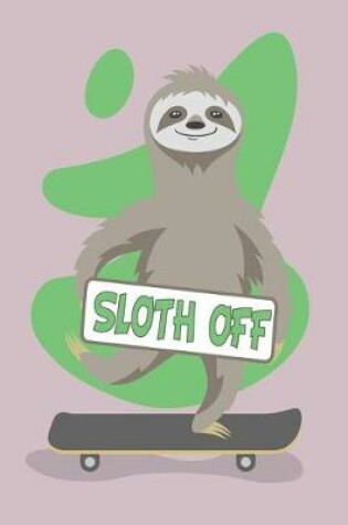 Cover of Sloth Off Design Blank Paper Notebook Perfect for Writing, Doodling, Sketching, Planning, Memos, Travelling, Goals & Ideas