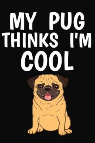 Cover of My Pug Thinks I'm Cool