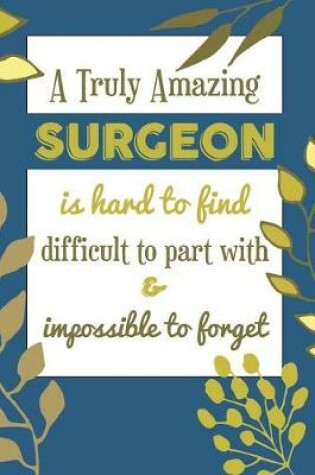 Cover of A Truly Amazing SURGEON Is Hard To Find Difficult To Part With & Impossible To Forget