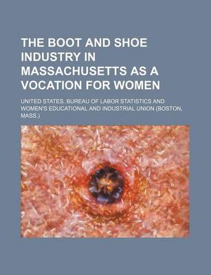 Book cover for The Boot and Shoe Industry in Massachusetts as a Vocation for Women