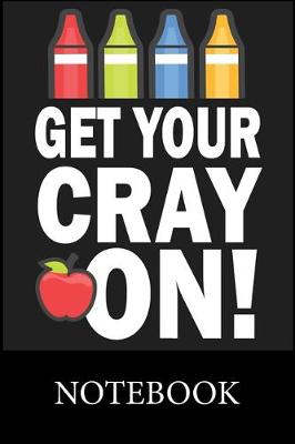 Book cover for Get Your Cray On Notebook