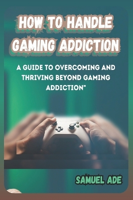 Book cover for How to Handle Gaming Addiction