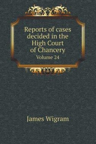 Cover of Reports of cases decided in the High Court of Chancery Volume 24