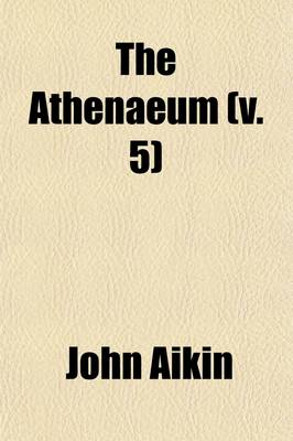 Book cover for The Athenaeum Volume 5; A Magazine of Literary and Miscellaneous Information