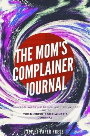 Cover of The mom's complainer journal