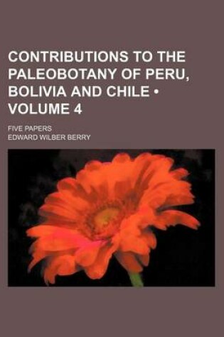 Cover of Contributions to the Paleobotany of Peru, Bolivia and Chile (Volume 4); Five Papers