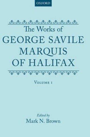 Cover of The Works of George Savile, Marquis of Halifax: Volume I