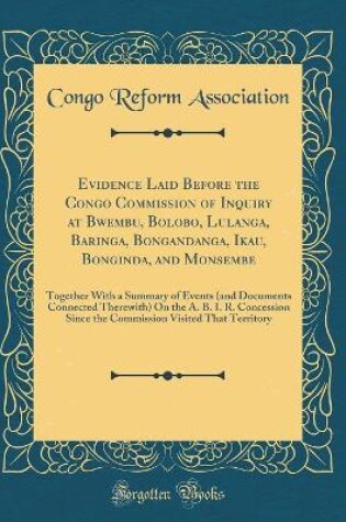 Cover of Evidence Laid Before the Congo Commission of Inquiry at Bwembu, Bolobo, Lulanga, Baringa, Bongandanga, Ikau, Bonginda, and Monsembe