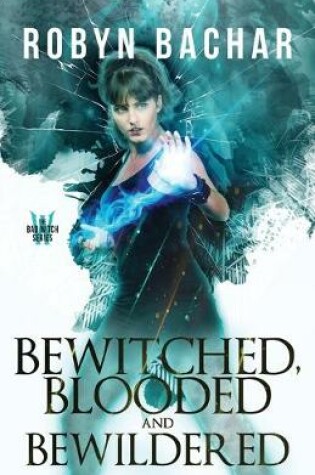 Cover of Bewitched, Blooded and Bewildered