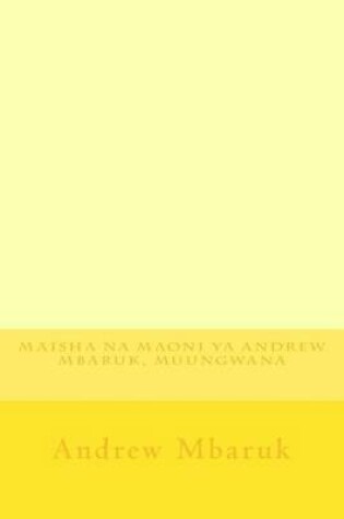 Cover of Maisha Na Maoni YA Andrew Mbaruk, Muungwana