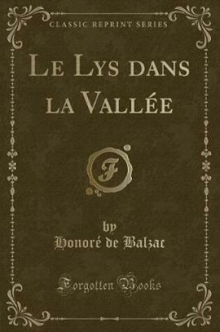 Cover of Le Lys Dans La Vallée (Classic Reprint)