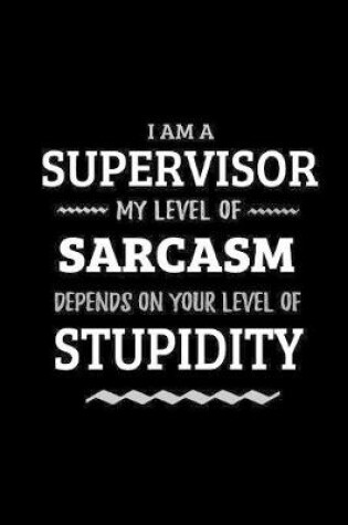 Cover of Supervisor - My Level of Sarcasm Depends On Your Level of Stupidity