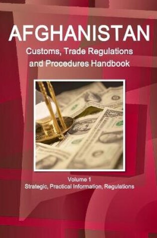 Cover of Afghanistan Customs, Trade Regulations and Procedures Handbook Volume 1 Strategic, Practical Information, Regulations