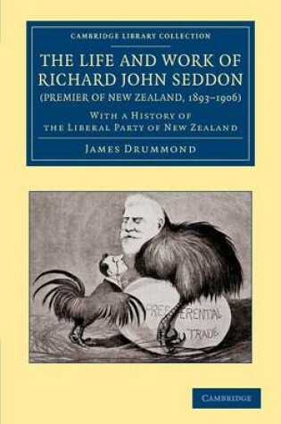 Cover of The Life and Work of Richard John Seddon (Premier of New Zealand, 1893-1906)