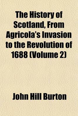 Book cover for The History of Scotland, from Agricola's Invasion to the Revolution of 1688 (Volume 2)