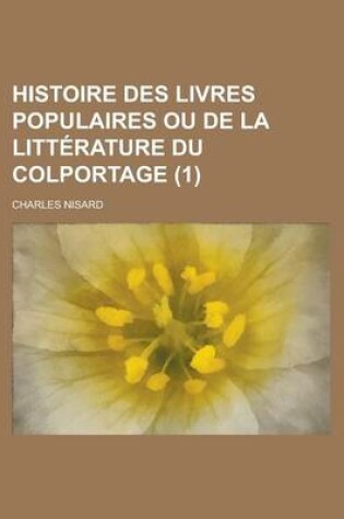 Cover of Histoire Des Livres Populaires Ou de La Litterature Du Colportage (1)