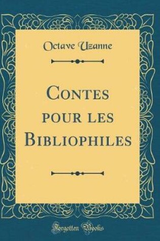 Cover of Contes Pour Les Bibliophiles (Classic Reprint)