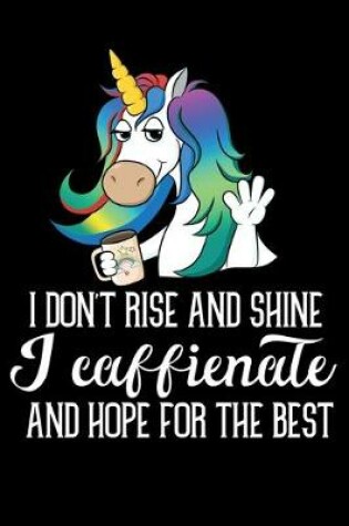 Cover of I Don't Rise And Shine I Caffienate And Hope For The Best