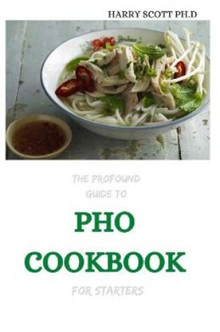 Cover of THE Profound Guide To PHO COOKBOOK For Starters
