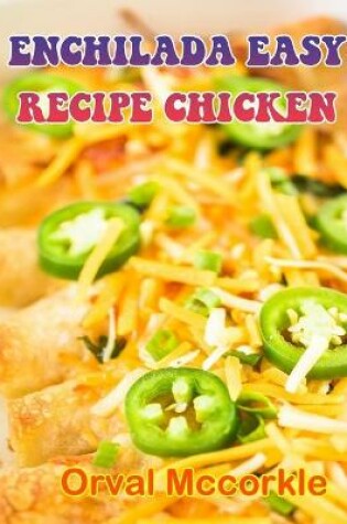 Cover of Enchilada Easy Recipe Chicken