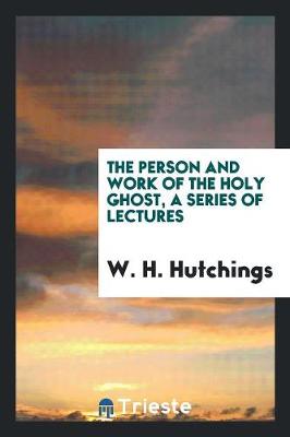 Book cover for The Person and Work of the Holy Ghost, a Series of Lectures