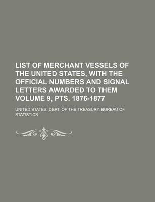 Book cover for List of Merchant Vessels of the United States, with the Official Numbers and Signal Letters Awarded to Them Volume 9, Pts. 1876-1877