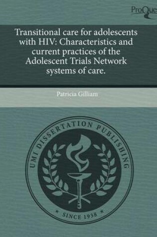 Cover of Transitional Care for Adolescents with HIV: Characteristics and Current Practices of the Adolescent Trials Network Systems of Care