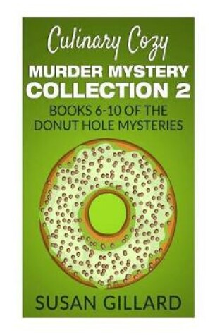 Cover of Culinary Cozy Murder Mystery Collection 2 - Books 6-10 of the Donut Hole Mysteries