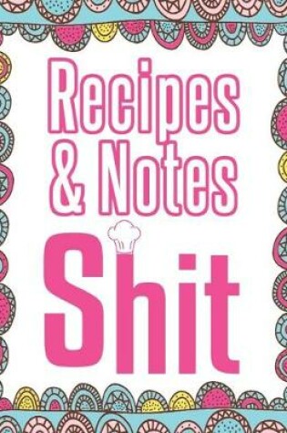 Cover of Recipes & Notes Shit