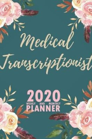 Cover of Medical Transcriptionist 2020 Weekly and Monthly Planner