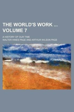 Cover of The World's Work Volume 7; A History of Our Time