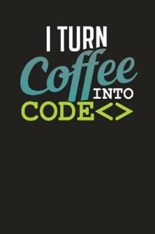 Cover of I Turn Coffee Into Code