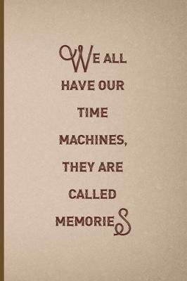 Cover of We All Have Our Time Machines. They Are Called Memories