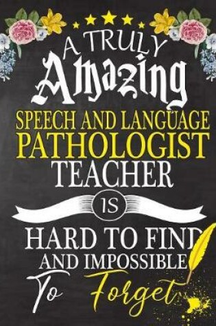 Cover of A Truly Amazing Speech and Language Pathologist Teacher Is Hard To Find And impossible To Forget
