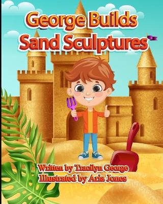 Book cover for George Builds Sand Sculptures