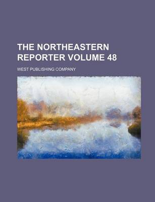 Book cover for The Northeastern Reporter Volume 48