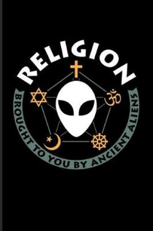 Cover of Religion Brought To You By Ancient Aliens