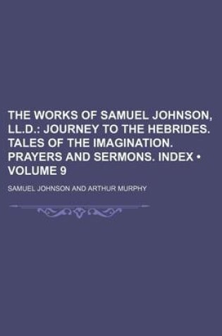 Cover of The Works of Samuel Johnson, LL.D. (Volume 9); Journey to the Hebrides. Tales of the Imagination. Prayers and Sermons. Index