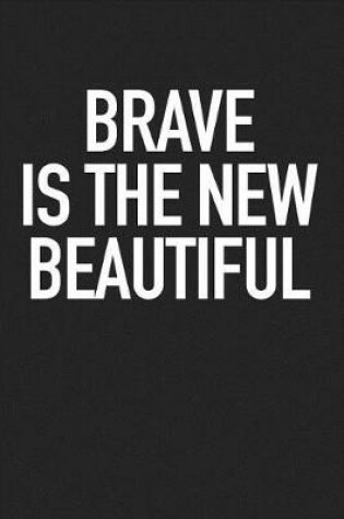 Cover of Brave Is the New Beautiful