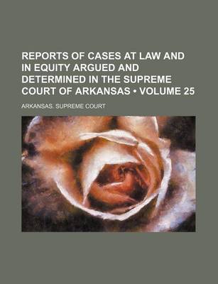 Book cover for Reports of Cases at Law and in Equity Argued and Determined in the Supreme Court of Arkansas (Volume 25)