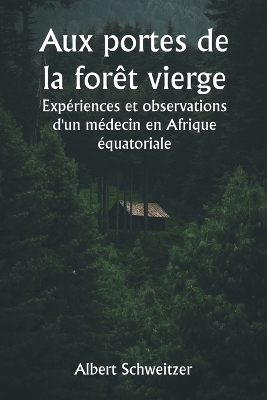 Book cover for Aux portes de la forêt vierge Expériences et observations d'un médecin en Afrique équatoriale