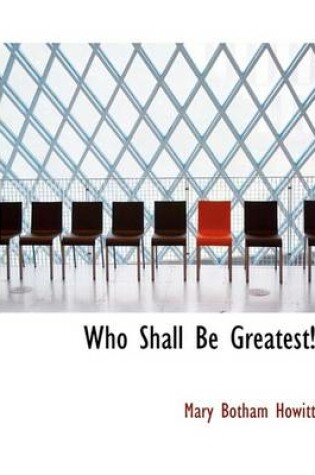 Cover of Who Shall Be Greatest!