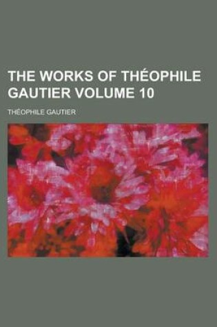 Cover of The Works of Theophile Gautier Volume 10