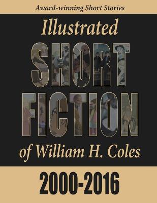 Book cover for Illustrated Short Fiction of William H. Coles 2000-2016