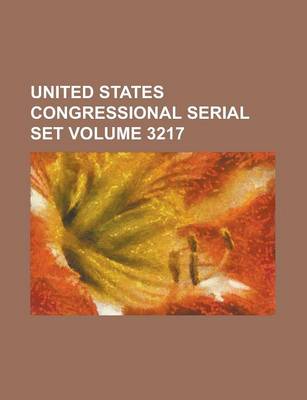 Book cover for United States Congressional Serial Set Volume 3217