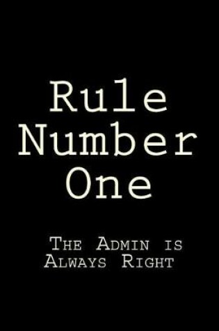 Cover of Rule Number One - The Admin Is Always Right