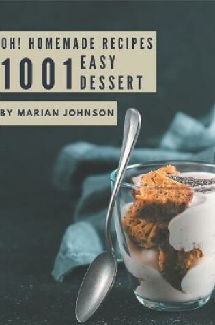 Cover of Oh! 1001 Homemade Easy Dessert Recipes