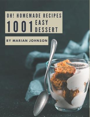 Book cover for Oh! 1001 Homemade Easy Dessert Recipes